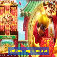 betano login entrar na minha conta